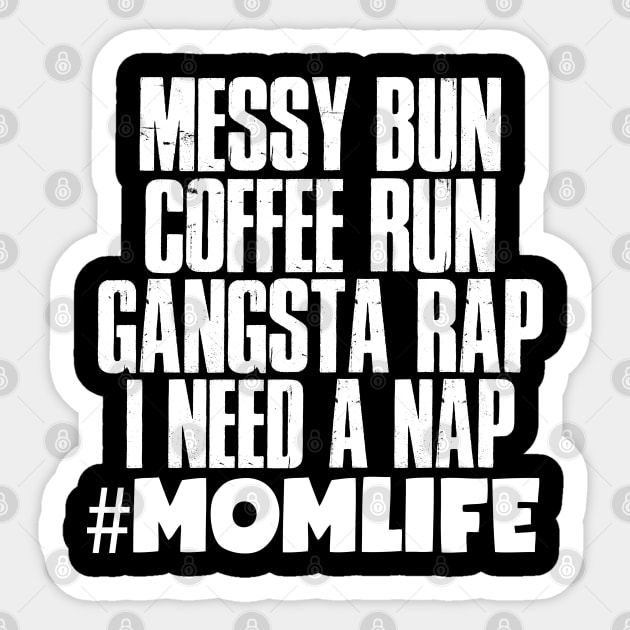 Momlife Gift, Messy Bun Coffee Run Gansta Rap I Need A Nap Sticker by TabbyDesigns